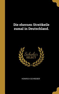 Die ehernen Streitkeile zumal in Deutschland.