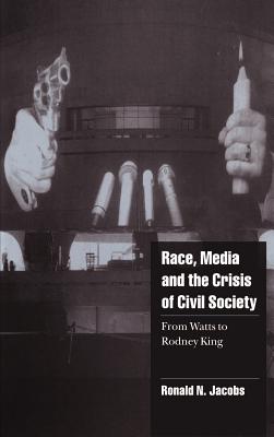 Race, Media, and the Crisis of Civil Society: From Watts to Rodney King