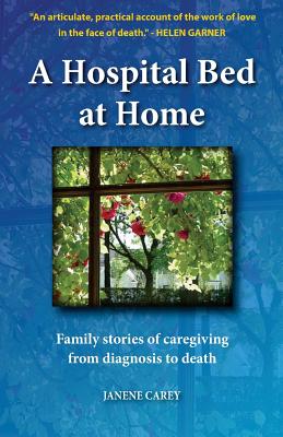 A Hospital Bed at Home: Family stories of caregiving from diagnosis to death