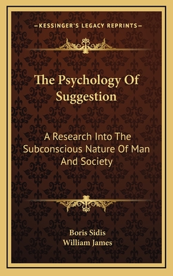 The Psychology Of Suggestion: A Research Into The Subconscious Nature Of Man And Society