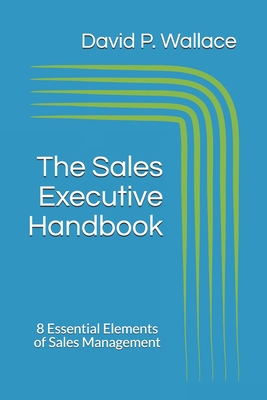 The Sales Executive Handbook: 8 Essential Elements of Sales Management