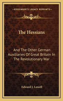 The Hessians: And The Other German Auxiliaries Of Great Britain In The Revolutionary War