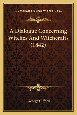 A Dialogue Concerning Witches And Witchcrafts (1842)
