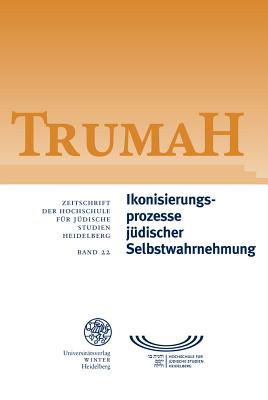 Trumah / Band 22: Ikonisierungsprozesse Judischer Selbstwahrnehmung/Processes of Iconization in Jewish Self-Perception