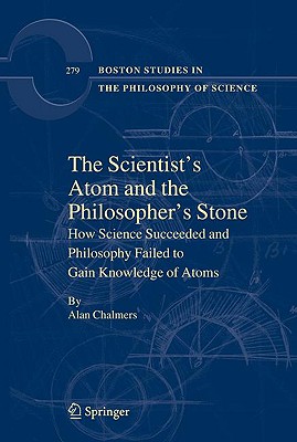 The Scientist's Atom and the Philosopher's Stone: How Science Succeeded and Philosophy Failed to Gain Knowledge of Atoms