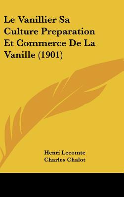 Le Vanillier Sa Culture Preparation Et Commerce De La Vanille (1901)