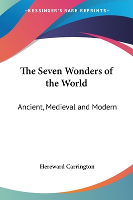 The Seven Wonders of the World: Ancient, Medieval and Modern