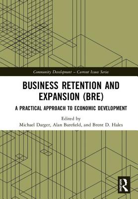 Business Retention and Expansion (Bre): A Practical Approach to Economic Development