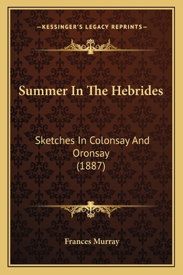 Summer In The Hebrides: Sketches In Colonsay And Oronsay (1887)