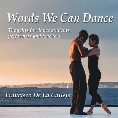 Words We Can Dance: Thoughts for dance students, performers and teachers