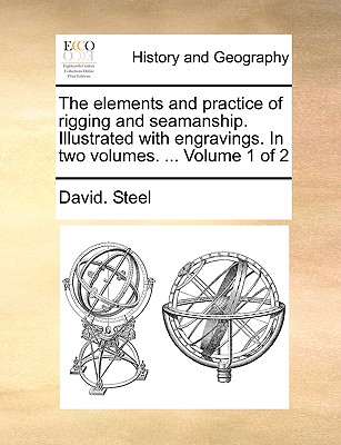 The Elements and Practice of Rigging and Seamanship. Illustrated with Engravings. in Two Volumes. ... Volume 1 of 2