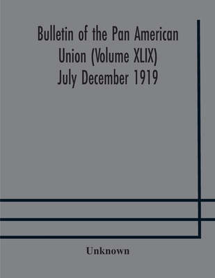 Bulletin Of The Pan American Union (Volume Xlix) July December 1919