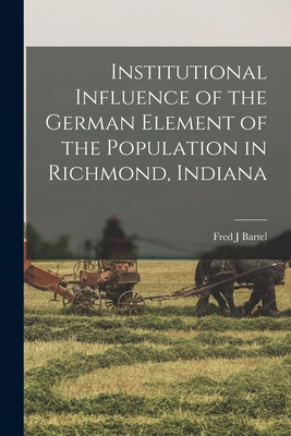 Institutional Influence of the German Element of the Population in Richmond, Indiana