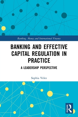 Banking and Effective Capital Regulation in Practice: A Leadership Perspective