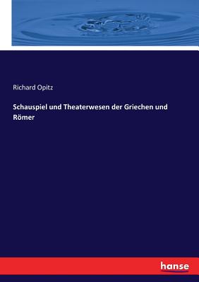 Schauspiel und Theaterwesen der Griechen und Römer