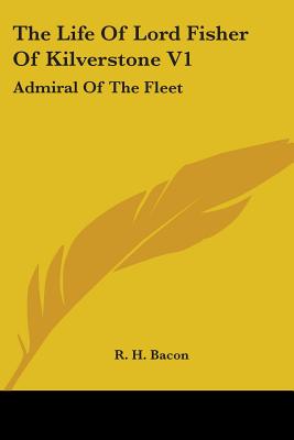 The Life Of Lord Fisher Of Kilverstone V1: Admiral Of The Fleet