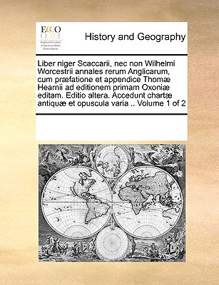 Liber niger Scaccarii, nec non Wilhelmi Worcestrii annales rerum Anglicarum, cum præfatione et appendice Thomæ Hearnii ad editionem primam Oxoniæ edit