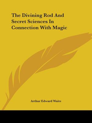 The Divining Rod And Secret Sciences In Connection With Magic