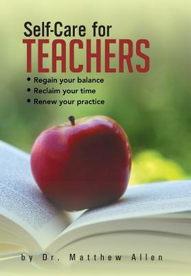 Self-Care for Teachers: Regain Your Balance Reclaim Your Time Renew Your Practice