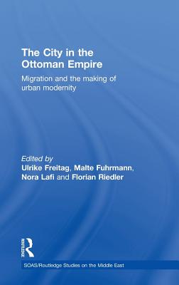 The City in the Ottoman Empire: Migration and the making of urban modernity