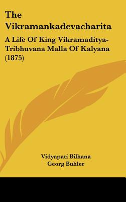 The Vikramankadevacharita: A Life Of King Vikramaditya-Tribhuvana Malla Of Kalyana (1875)