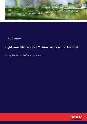 Lights and Shadows of Mission Work in the Far East: Being The Record of Oberservations
