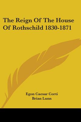 The Reign Of The House Of Rothschild 1830-1871