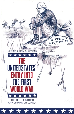 The United States' Entry Into the First World War: The Role of British and German Diplomacy