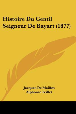 Histoire Du Gentil Seigneur De Bayart (1877)