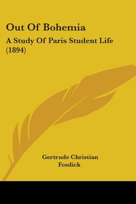 Out Of Bohemia: A Study Of Paris Student Life (1894)