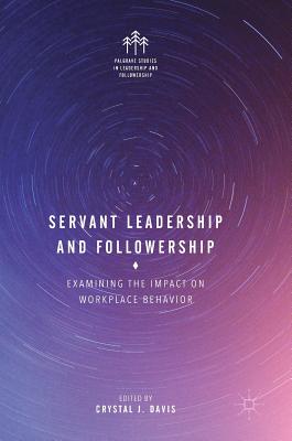 Servant Leadership and Followership: Examining the Impact on Workplace Behavior