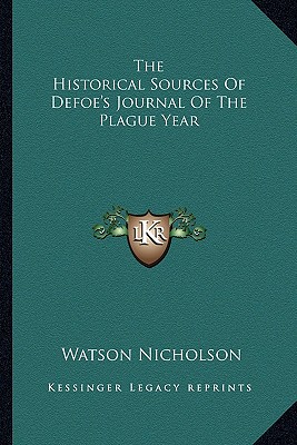 The Historical Sources Of Defoe's Journal Of The Plague Year