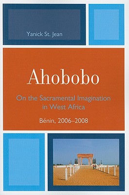 Ahobobo: On the Sacramental Imagination in West Africa, Bénin, 2006-2008
