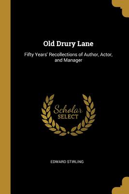 Old Drury Lane: Fifty Years' Recollections of Author, Actor, and Manager