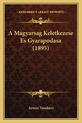 A Magyarsag Keletkezese Es Gyarapodasa (1895)