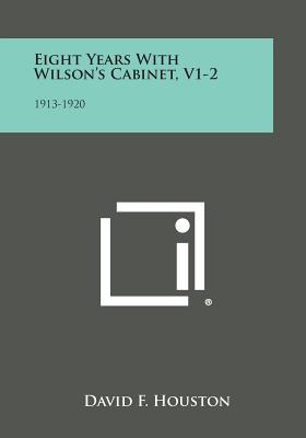 Eight Years with Wilson's Cabinet, V1-2: 1913-1920