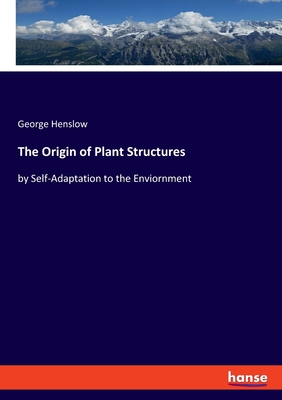 The Origin of Plant Structures: by Self-Adaptation to the Enviornment