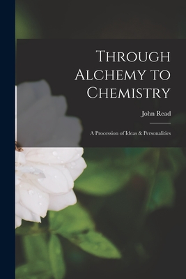 Through Alchemy to Chemistry; a Procession of Ideas & Personalities