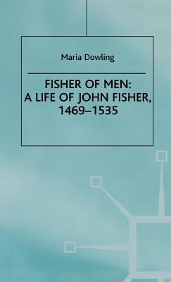 Fisher of Men: A Life of John Fisher, 1469-1535