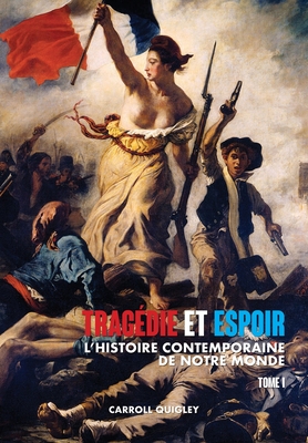 Tragédie et Espoir: l'histoire contemporaine de notre monde - TOME I: de la civilisation occidentale dans son contexte mondial à la politique de l'apa