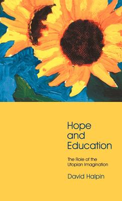 Hope and Education: The Role of the Utopian Imagination
