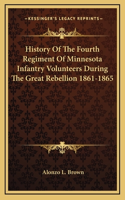 History Of The Fourth Regiment Of Minnesota Infantry Volunteers During The Great Rebellion 1861-1865