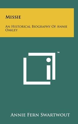 Missie: An Historical Biography Of Annie Oakley