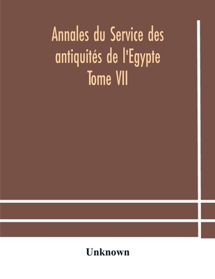 Annales Du Service Des Antiquités De L'Egypte Tome Vii