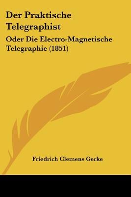 Der Praktische Telegraphist: Oder Die Electro-Magnetische Telegraphie (1851)