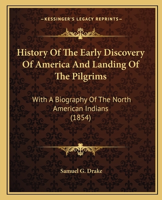 History Of The Early Discovery Of America And Landing Of The Pilgrims: With A Biography Of The North American Indians (1854)