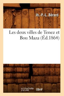 Les Deux Villes de Tenez Et Bou Maza (Éd.1864)