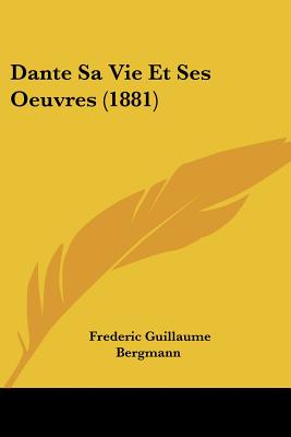 Dante Sa Vie Et Ses Oeuvres (1881)