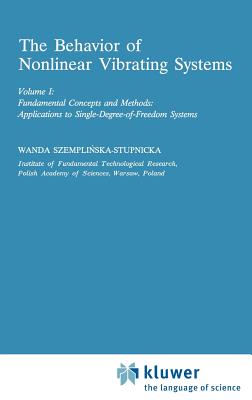 The Behaviour of Nonlinear Vibrating Systems: Volume I: Fundamental Concepts and Methods; Applications to Single Degree-Of-Freedom Systems Volume II: