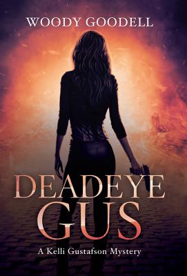 Deadeye Gus: A Kelli Gustafson Mystery